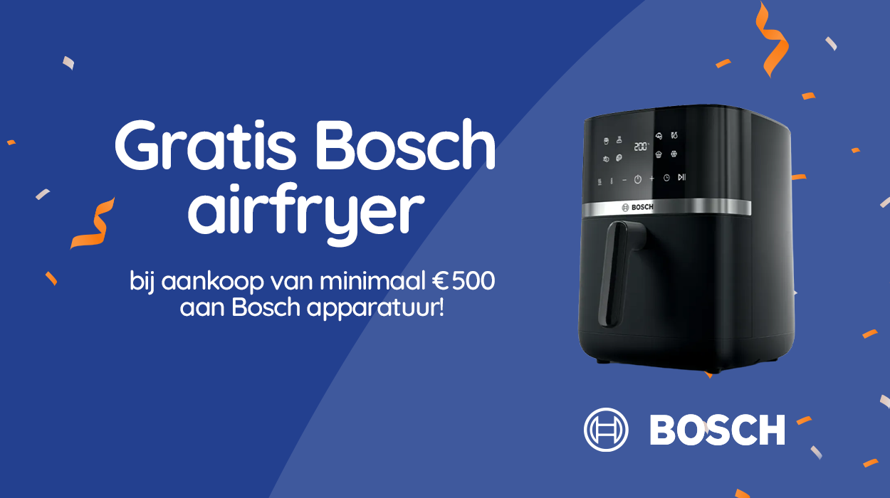 Gratis Bosch airfryer bij aankoop van minimaal €1000 aan apparatuur!